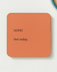 nope not today coaster, funny gifts, funny coaster, novelty gifts, novelty coaster, funny gifts for friends,