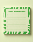 Green abstract “Better Write This Down” memo pad with 50 tear-off lined sheets and tick boxes for everyday reminders, quick notes, shopping lists, ideas and daily to-do lists.