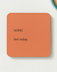 nope not today coaster, funny gifts, funny coaster, novelty gifts, novelty coaster, funny gifts for friends, 