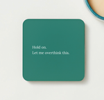 Load image into Gallery viewer, Hold on. Let me overthink this - funny coaster

