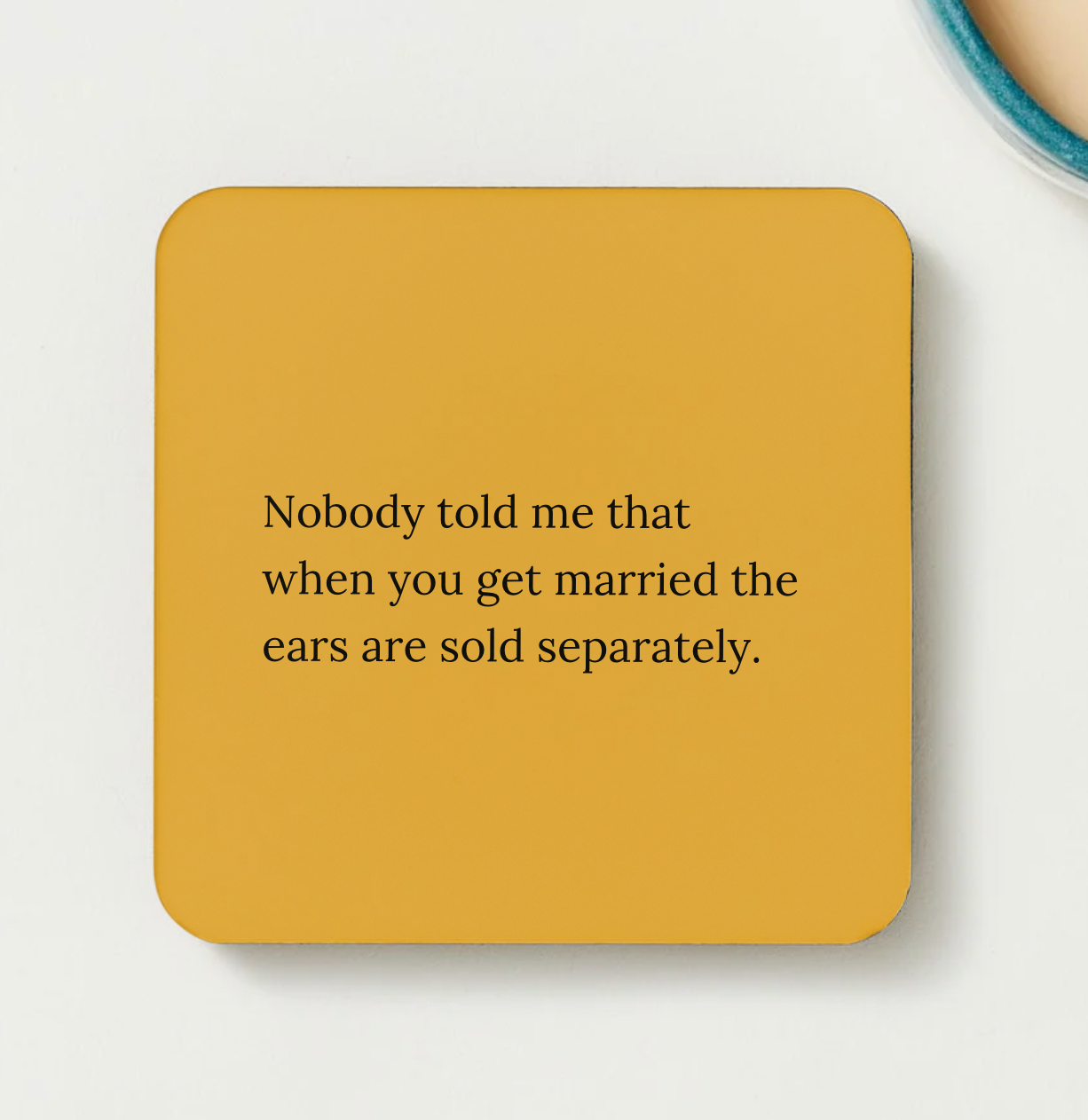 Nobody told me that when you get married the ears are sold separately - funny coaster
